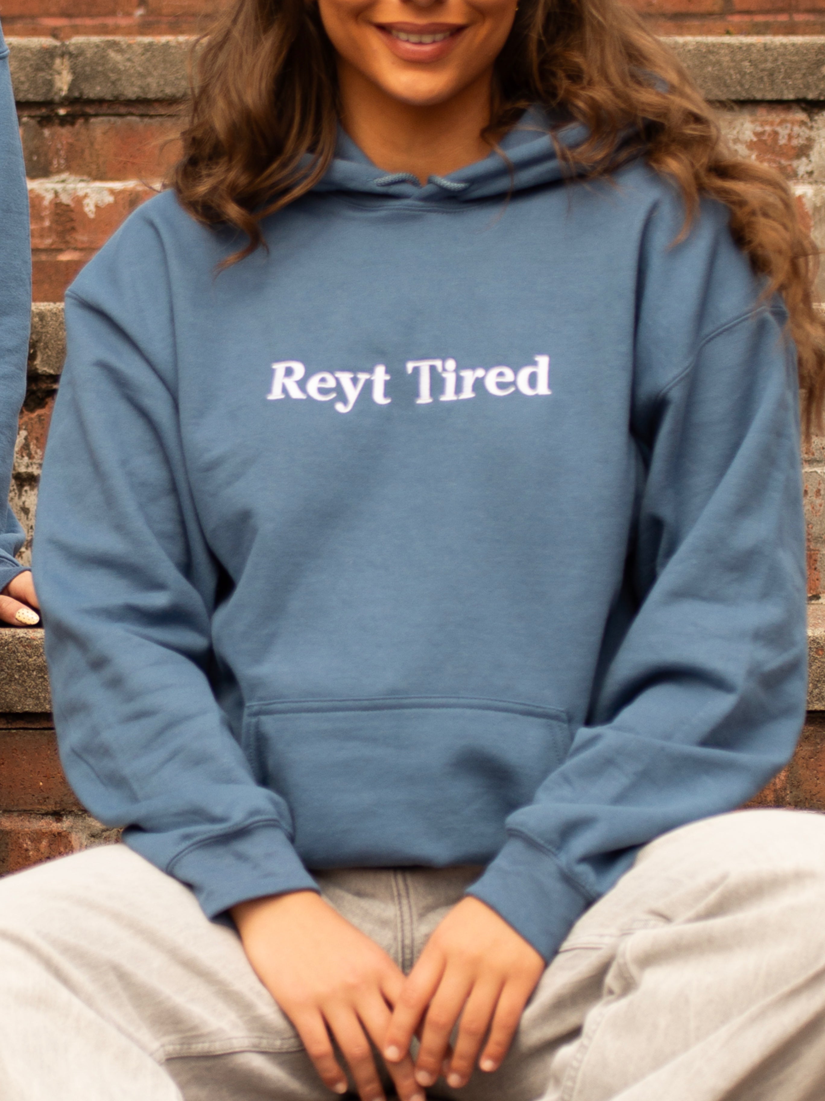 Reyt Tired Sweatshirt Hoodie or T-Shirt